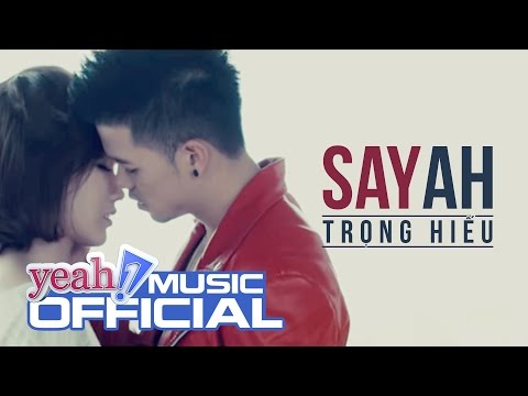 Say Ah | Trọng Hiếu | Official MV | Nhạc trẻ hay mới nhất