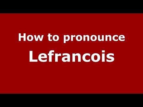 How to Pronounce Lefrancois - PronounceNames.com