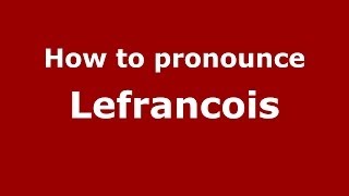 How to pronounce Lefrancois