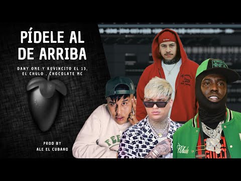 PÍDELE AL DE ARRIBA - Dany Ome & Kevincito el 13 , El Chulo , Chocolate MC | REMAKE + FLP GRATIS 🔥