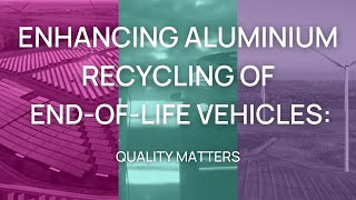Enhancing Aluminium Recycling of End-of-Life Vehicles: Quality Matters