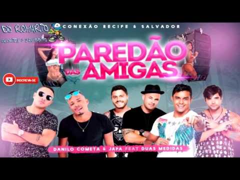 DANILO COMETA E JAPA  E DUAS MEDIDAS   PAREDAO DAS AMIGAS - DJ ROMARIO
