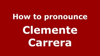 How to pronounce Clemente Carrera