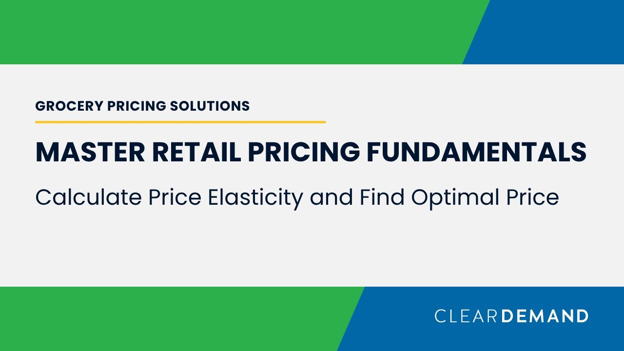 Fundamentals of Retail Pricing with ClearDemand: Calculate Price Elasticity & Optimal Price