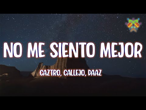 Caztro, Callejo, DAAZ - no me siento mejor ( Letra/Lyrics )