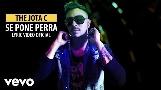 The Jota C - Se Pone Perra (Lyric Video) The Jota C - Se Pone Perra (Lyric Video)