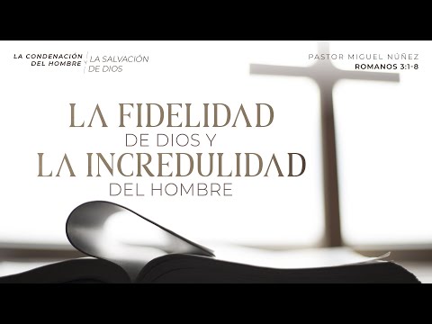 La fidelidad de Dios y la incredulidad del hombre - Pastor Miguel Núñez | La IBI