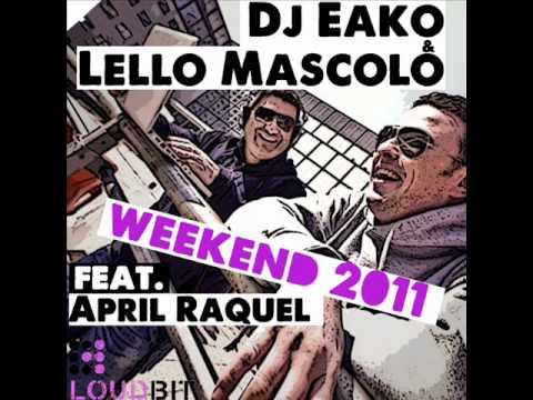 Dj Eako & Lello Mascolo Feat. April Raquel - Weekend 2011 ( Original In Da Mix)