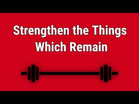 STRENGTHEN THE THINGS THAT REMAIN