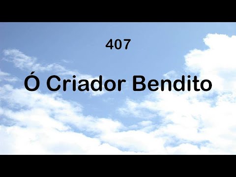 Harpa Cristã 407 - Ó Criador Bendito