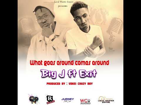 Big J ft Exit - what goes around comes around