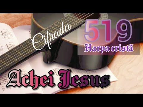 Hino 519 da Harpa Cristã. CIFRADO  Achei Jesus.