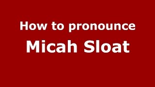 How to pronounce Micah Sloat