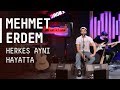 Mehmet Erdem - Herkes Aynı Hayatta / #akustikhane ...