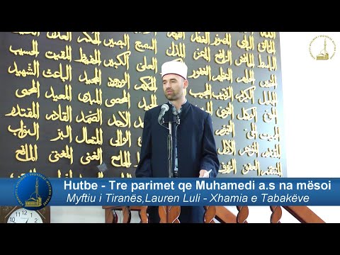 Hutbe - Tre parimet që Muhamedi a.s na i mësoi - Myftiu i Tiranës,Lauren Luli.