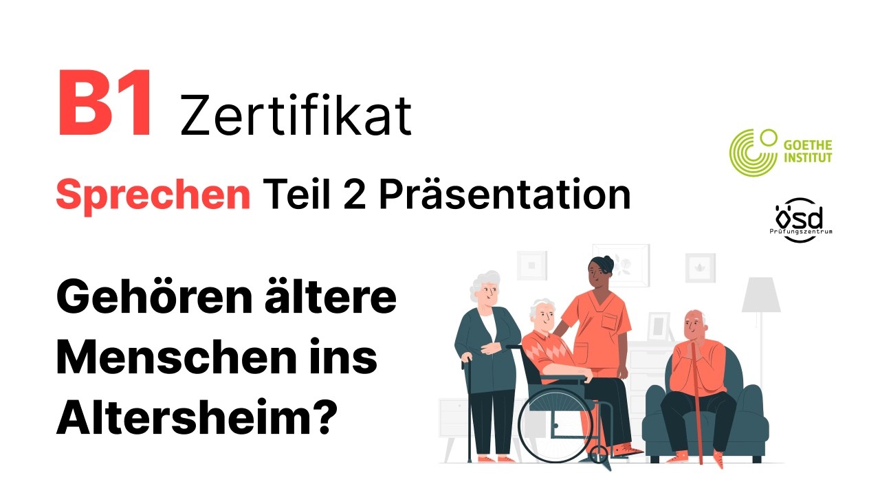 Gehören ältere Menschen ins Altersheim? - Sprechen Teil 2 (B1 Zertifikat - Goethe & ÖSD)