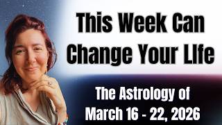 An Incredibly Important Week ~The Astrology of March 16 - 22, 2026
