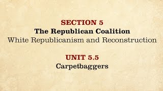 MOOC | Carpetbaggers | The Civil War and Reconstruction, 1865-1890 | 3.5.5