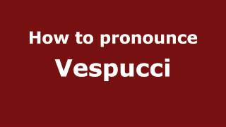 How to pronounce Vespucci