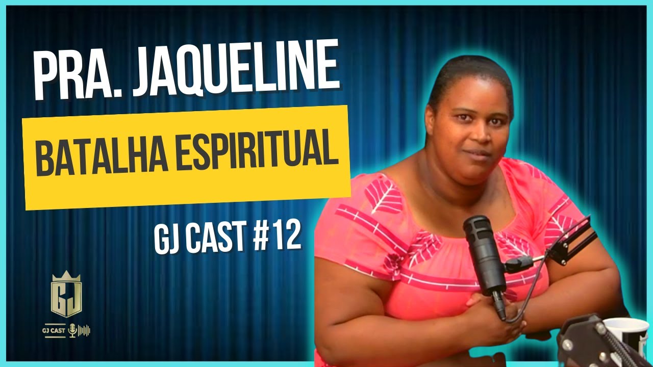 PRA. JAQUELINE - BATALHA ESPIRITUAL - GJCAST - EPISÓDIO #12 - (RONY SALES / MAICON DARWE)