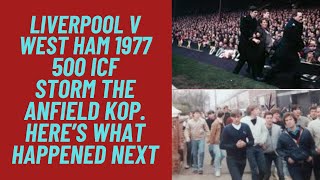 Liverpool v West Ham 1977 - 500 ICF Storm The Anfield Kop. Here’s What Happened Next