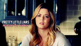 Pretty Little Liars | Season 7a (Humor)