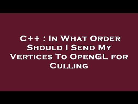 C++ : In What Order Should I Send My Vertices To OpenGL for Culling