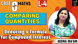 Comparing Quantities | Deducing a Formula for Compound Interest | L4 | Class 8 NCERT Maths Chapter 8