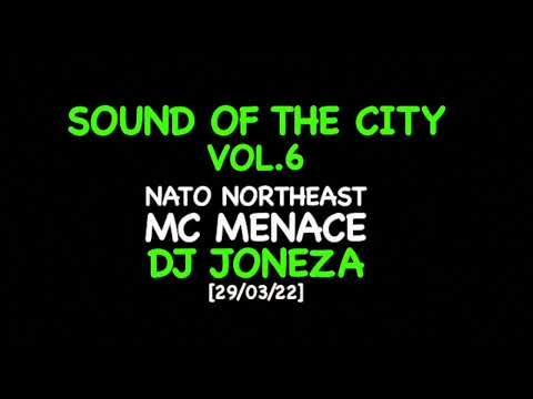 MC Menace x NATO Northeast x DJ Joneza - Sound Of The City Vol.6 [29/03/22]