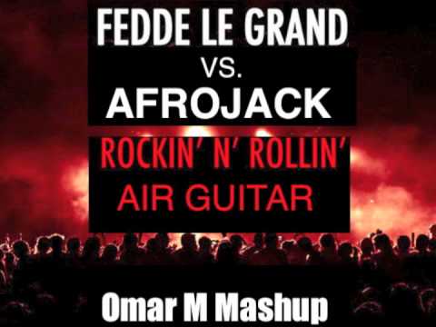 Fedde Le Grand vs. Afrojack - Rockin' N Rollin' Air Guitar (Omar M Mashup)