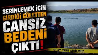  Serinlemek İçin Girdiği Göletten Cansız Bedeni Çıktı