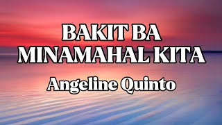 BAKIT BA MINAMAHAL KITA || ANGELINE QUINTO || LYRICS