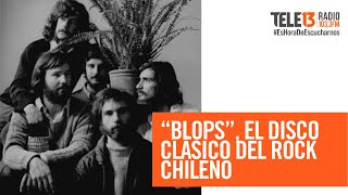 “Blops”, el disco clásico del rock chileno | Los Imprescindibles
