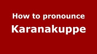 How to pronounce Karanakuppe