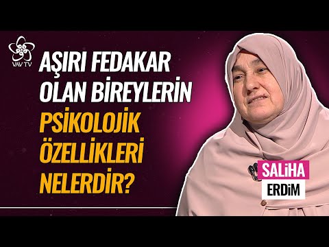 Aşırı Fedakar Olan Bireylerin Psikolojik Özellikleri Nelerdir? | Saliha Erdim VAV TV