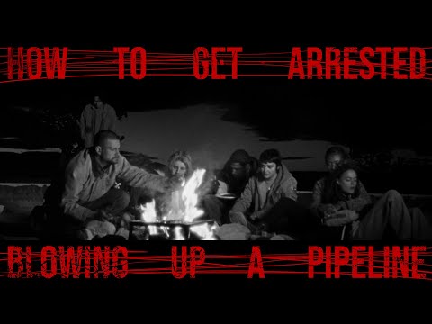 CINEMATIC PSYOP | How to get arrested blowing up a pipeline