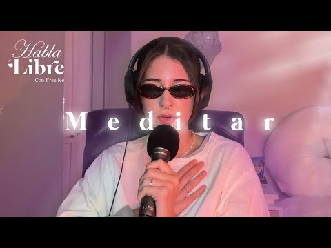 Como comenzar a Meditar | Habla Libre Podcats
