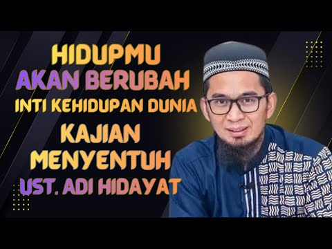 Jika Kamu Tahu Ini, Hidupmu Akan Berubah — Inti Kehidupan Dunia  Ustadz Adi Hidayat, Lc , M A