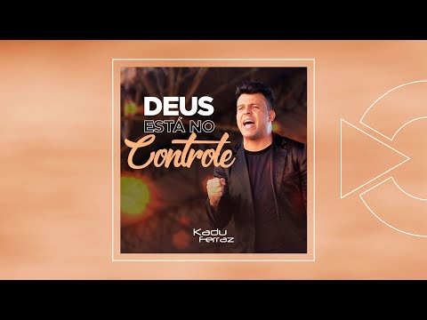 Kadu Ferraz - Deus Está no Controle (Áudio)