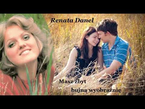 Renata Danel  - Masz zbyt bujną wyobraźnię