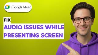 How to Fix Google Meet Audio Issues While Presenting Screen [2026 Full Guide]