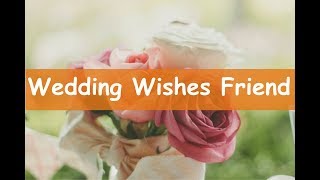 Wedding Wishes For Friend –Marriage wishes for Friend Messages and Greetings and Quotes with Images