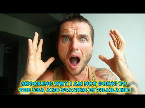 SHOCKING WHY I AM NOT GOING TO THE USA AND STAYING IN THAILAND!