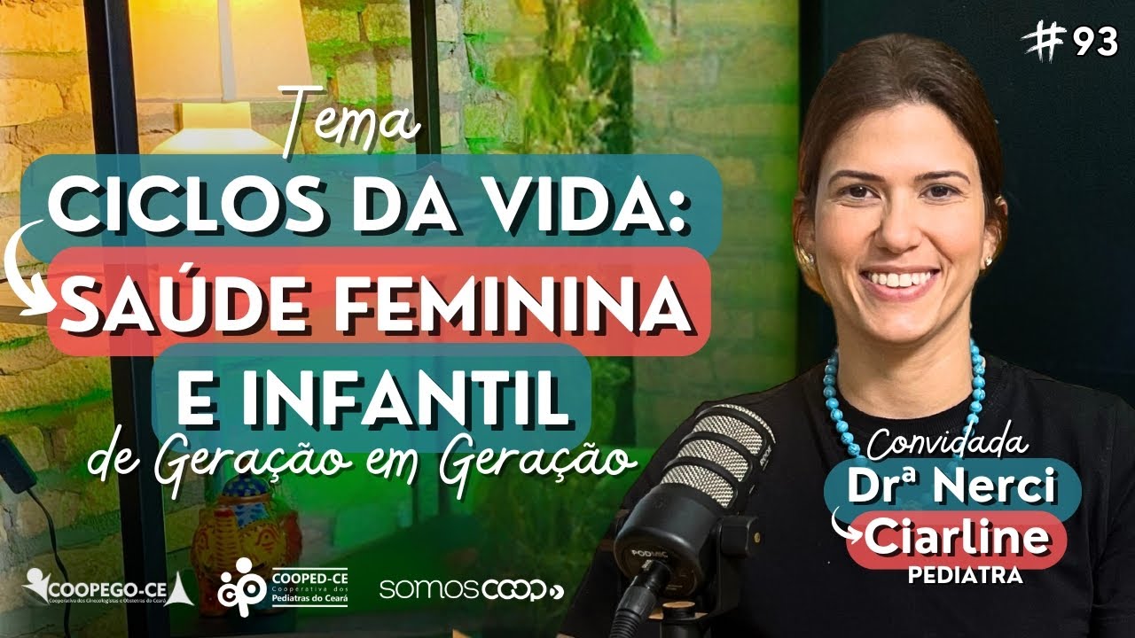 CICLOS DA VIDA: SAÚDE FEMININA E INFANTIL DE GERAÇÃO EM GERAÇÃO - DRª NERCI CIARLINE - FALA GO #93