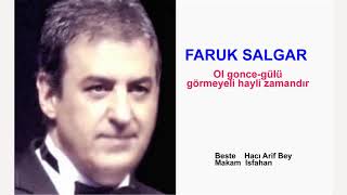 FARUK SALGAR  Ol gonce-gülü görmeyeli hayli zamandır