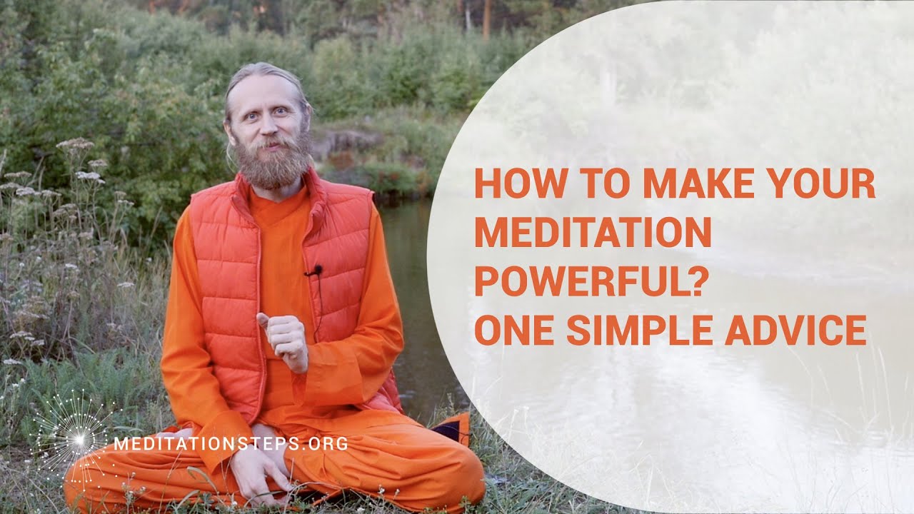 How to make your meditation powerful? One simple advice.