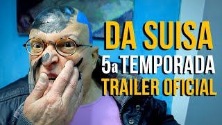 DA SUISA: 5a TEMPORADA (Trailer oficial)