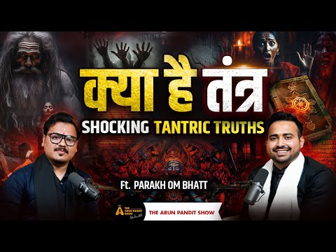 Enter the Tantric World: Vashikaran, Mantra, and Sadhana with Parakh Om Bhatt | The Arun Pandit Show