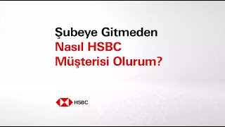 Şubeye Gitmeden HSBC Müşterisi Olmak | HSBC Türkiye
