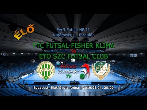 NBII: FTC Futsal-Fisher Klíma - ETO SZC Futsal Club (2019.05.24, stream)